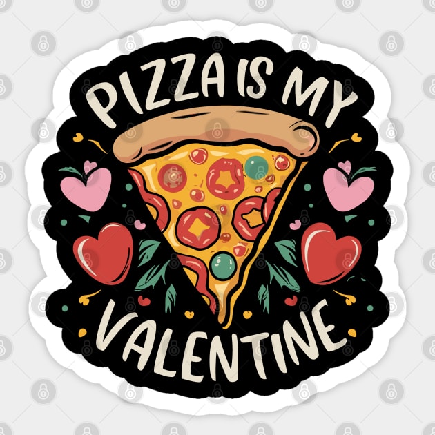 Pizza Is My Valentine Anti-Romance for Pizza Lover Sticker by aneisha